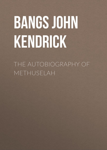 Bangs John Kendrick — The Autobiography of Methuselah