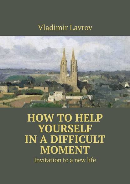 How to help yourself inadifficult moment. Invitation toanew life
