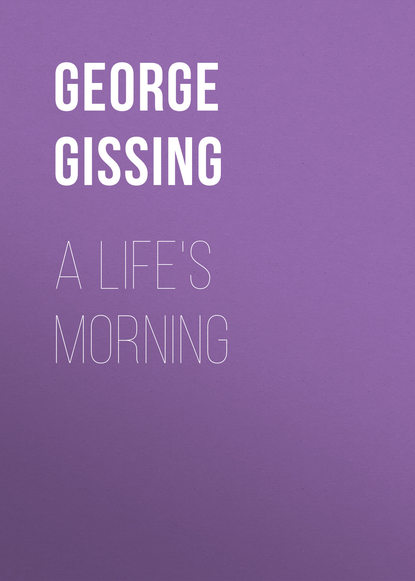 A Life's Morning (George Gissing). 