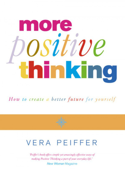 Vera  Peiffer - Positive Thinking: Everything you have always known about positive thinking but were afraid to put into practice