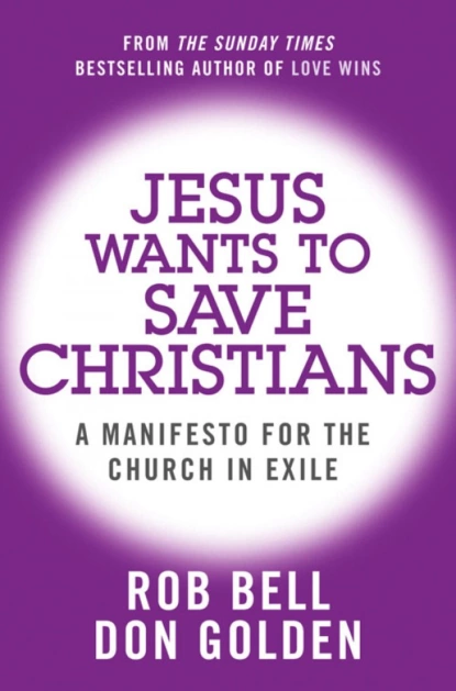 Обложка книги Jesus Wants to Save Christians: A Manifesto for the Church in Exile, Rob  Bell