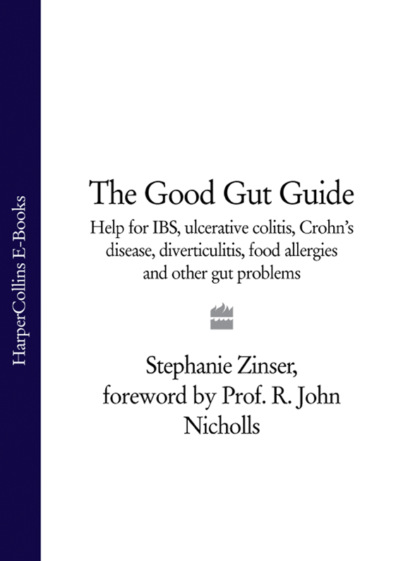 Stephanie Zinser - The Good Gut Guide: Help for IBS, Ulcerative Colitis, Crohn's Disease, Diverticulitis, Food Allergies and Other Gut Problems