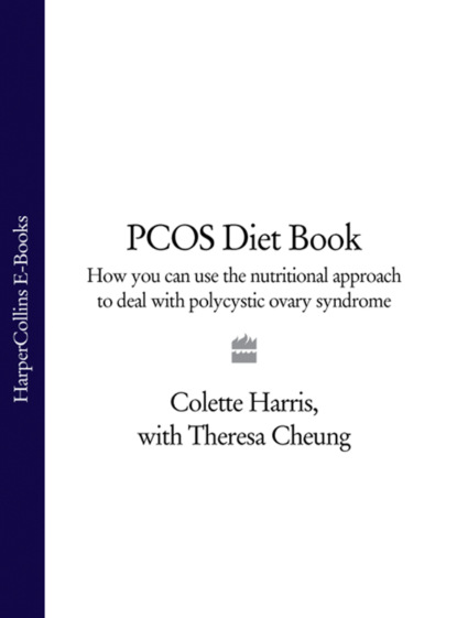 Theresa  Cheung - PCOS Diet Book: How you can use the nutritional approach to deal with polycystic ovary syndrome