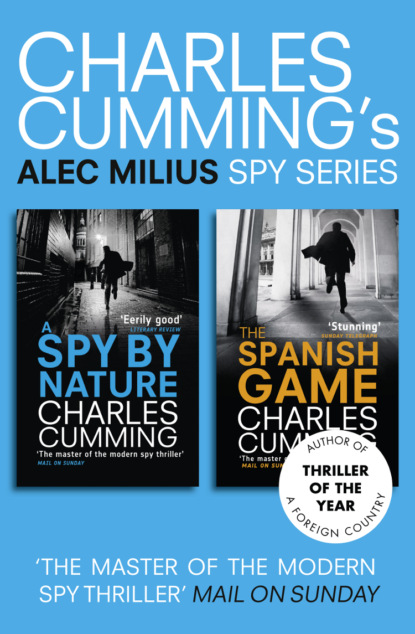 Charles Cumming — Alec Milius Spy Series Books 1 and 2: A Spy By Nature, The Spanish Game