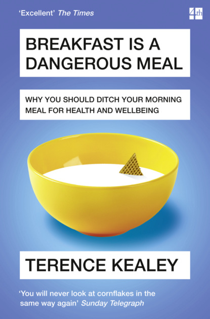 Terence  Kealey - Breakfast is a Dangerous Meal: Why You Should Ditch Your Morning Meal For Health and Wellbeing