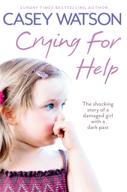 Обложка книги Crying for Help: The Shocking True Story of a Damaged Girl with a Dark Past, Casey  Watson