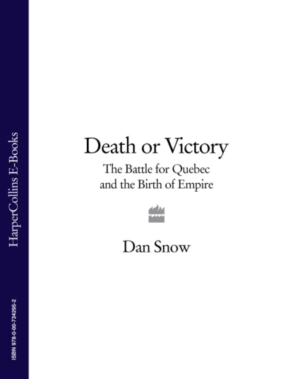 Обложка книги Death or Victory: The Battle for Quebec and the Birth of Empire, Dan  Snow