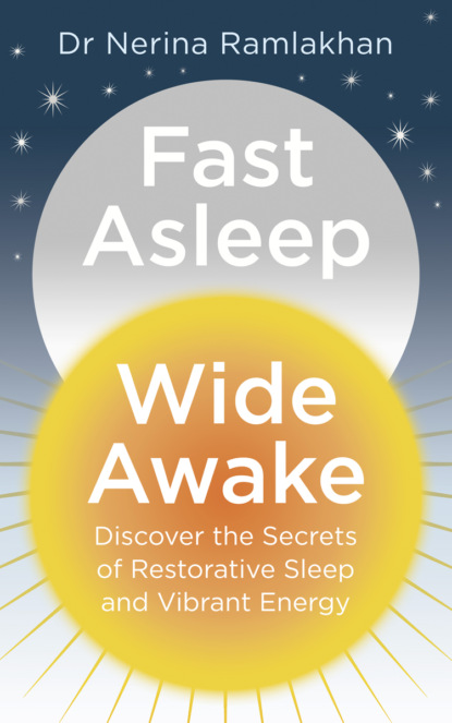 Dr Ramlakhan Nerina - Fast Asleep, Wide Awake: Discover the secrets of restorative sleep and vibrant energy