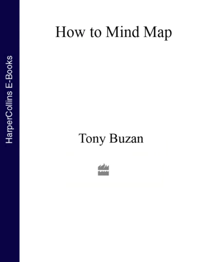 Обложка книги How to Mind Map: The Ultimate Thinking Tool That Will Change Your Life, Тони Бьюзен