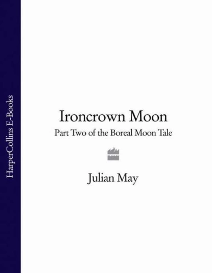 Обложка книги Ironcrown Moon: Part Two of the Boreal Moon Tale, Julian  May