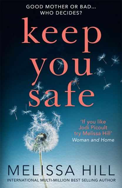 Keep You Safe: A tear-jerking and compelling story that will make you think from the international multi-million bestselling author (Melissa Hill). 