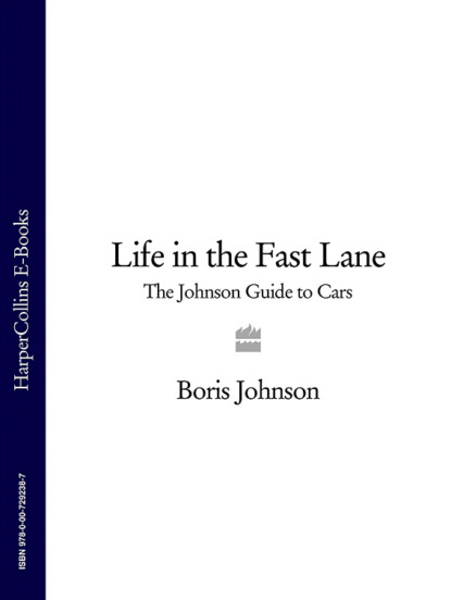 Boris  Johnson - Life in the Fast Lane: The Johnson Guide to Cars