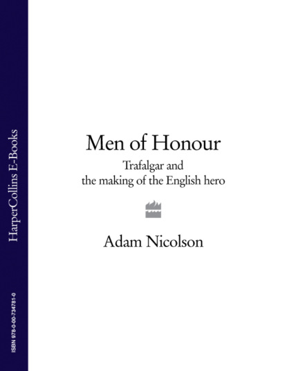 Adam  Nicolson - Men of Honour: Trafalgar and the Making of the English Hero