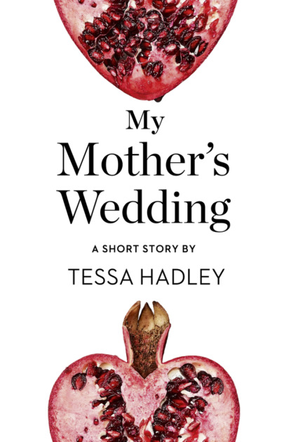 My Mothers Wedding: A Short Story from the collection, Reader, I Married Him