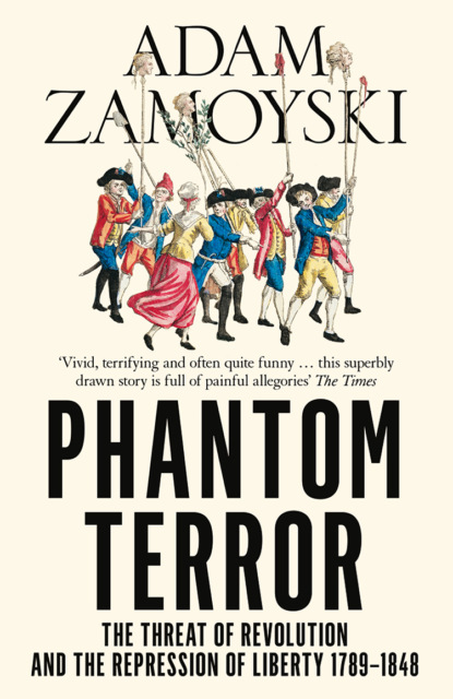 Adam  Zamoyski - Phantom Terror: The Threat of Revolution and the Repression of Liberty 1789-1848