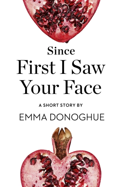 Обложка книги Since First I Saw Your Face: A Short Story from the collection, Reader, I Married Him, Emma Donoghue