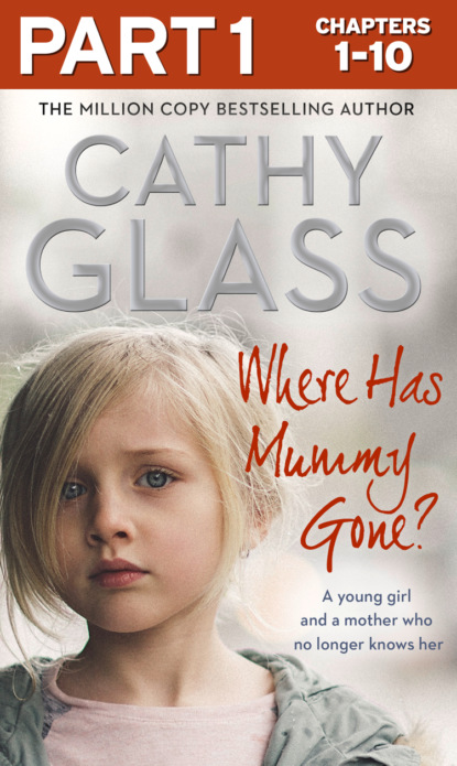 Cathy Glass - Where Has Mummy Gone?: Part 1 of 3: A young girl and a mother who no longer knows her