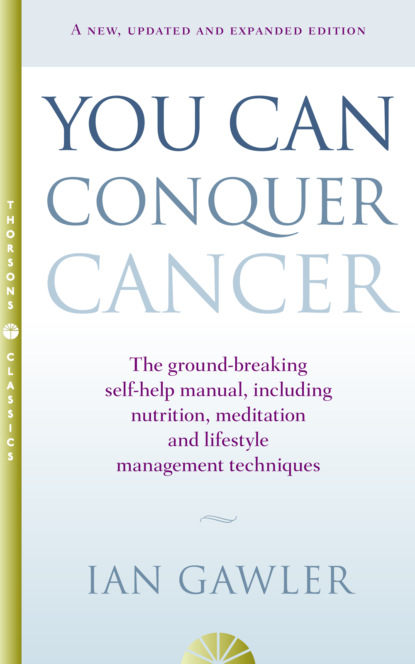 You Can Conquer Cancer: The ground-breaking self-help manual including nutrition, meditation and lifestyle management techniques