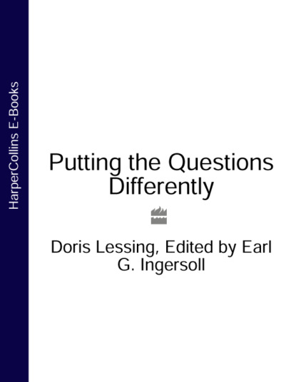 Дорис Лессинг - Putting the Questions Differently