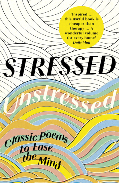 Stressed, Unstressed: Classic Poems to Ease the Mind (Jonathan  Bate). 