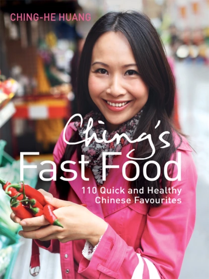 Обложка книги Ching’s Fast Food: 110 Quick and Healthy Chinese Favourites, Ching-He  Huang