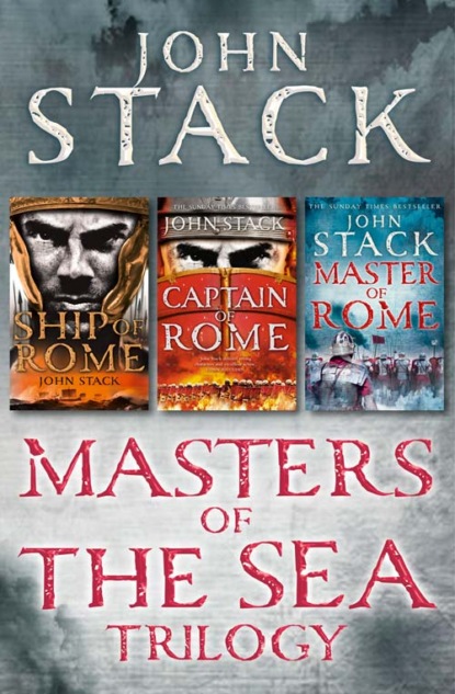 John  Stack - Masters of the Sea Trilogy: Ship of Rome, Captain of Rome, Master of Rome