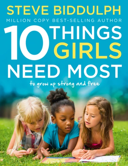 Обложка книги 10 Things Girls Need Most: To grow up strong and free, Steve  Biddulph