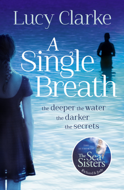 Lucy  Clarke - A Single Breath: A gripping, twist-filled thriller that will have you hooked