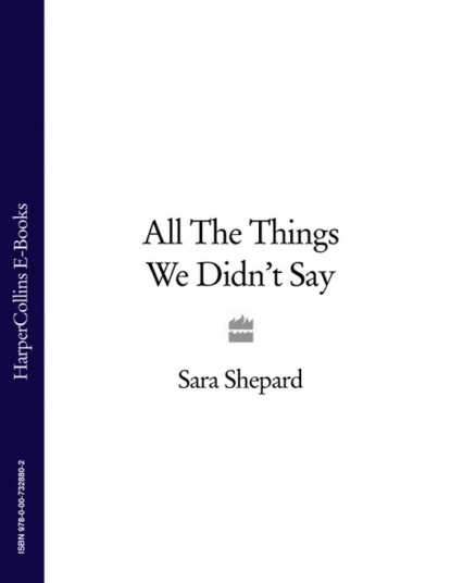 Sara Shepard - All The Things We Didn’t Say