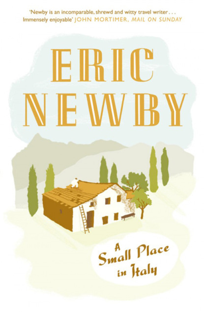 Eric Newby - A Small Place in Italy