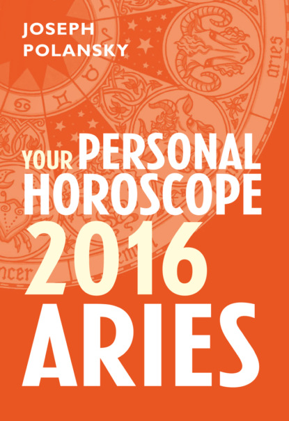 Joseph Polansky - Aries 2016: Your Personal Horoscope