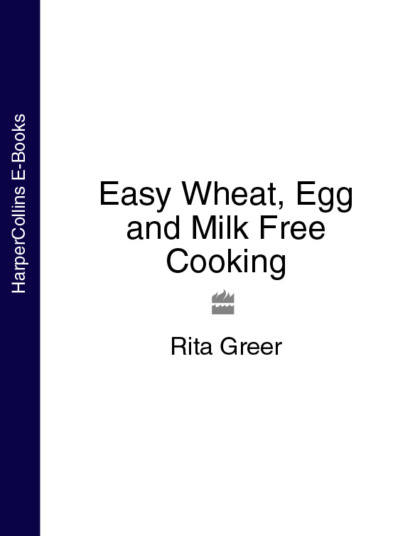 Rita  Greer - Easy Wheat, Egg and Milk Free Cooking