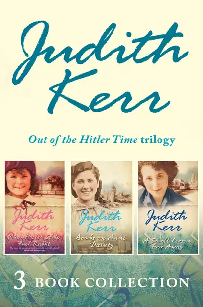 Обложка книги Out of the Hitler Time trilogy: When Hitler Stole Pink Rabbit, Bombs on Aunt Dainty, A Small Person Far Away, Judith  Kerr