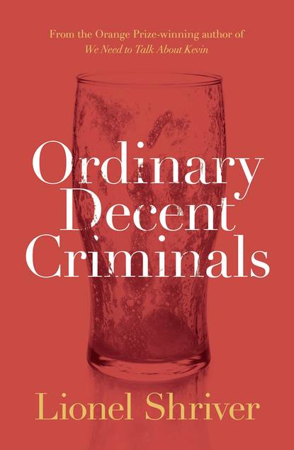Lionel Shriver - Ordinary Decent Criminals