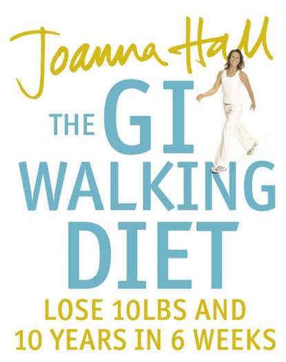 Joanna  Hall - The GI Walking Diet: Lose 10lbs and Look 10 Years Younger in 6 Weeks