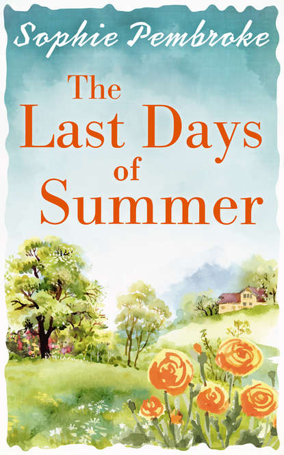 Sophie  Pembroke - The Last Days of Summer: The best feel-good summer read for 2017