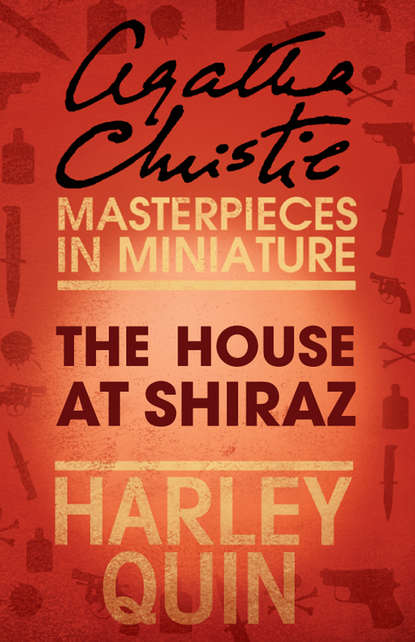 Агата Кристи - The House at Shiraz: An Agatha Christie Short Story