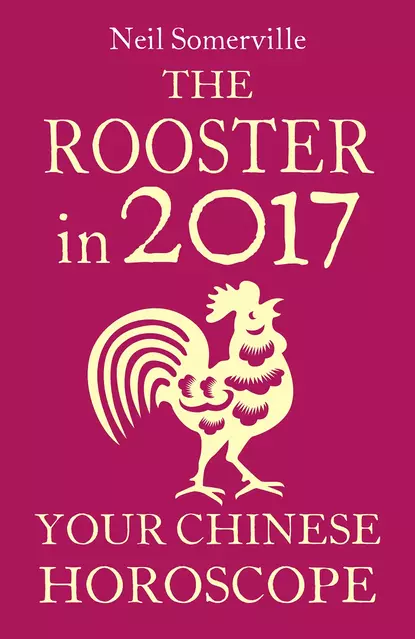 Обложка книги The Rooster in 2017: Your Chinese Horoscope, Neil  Somerville