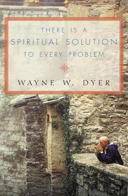 Обложка книги There Is a Spiritual Solution to Every Problem, Уэйн Дайер