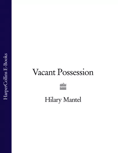 Обложка книги Vacant Possession, Hilary  Mantel