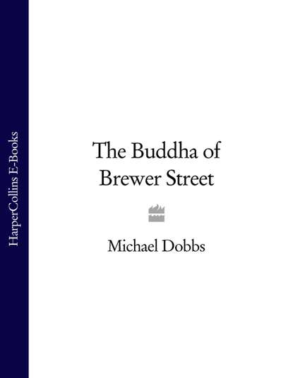 Michael Dobbs - The Buddha of Brewer Street