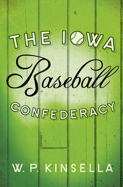 W. Kinsella P. - The Iowa Baseball Confederacy