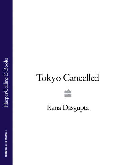 Rana  Dasgupta - Tokyo Cancelled