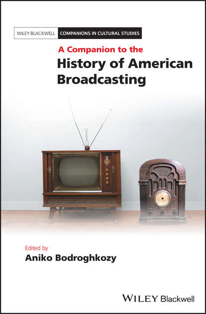 Aniko  Bodroghkozy - A Companion to the History of American Broadcasting