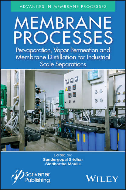 Membrane Processes. Pervaporation, Vapor Permeation and Membrane Distillation for Industrial Scale Separations (S. Sridhar). 