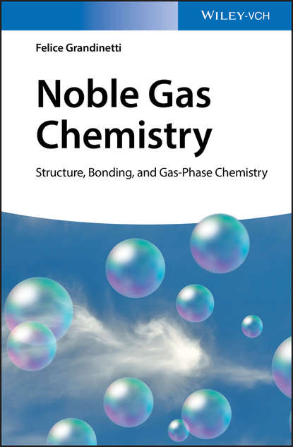 Noble Gas Chemistry. Structure, Bonding, and Gas-Phase Chemistry (Felice  Grandinetti). 