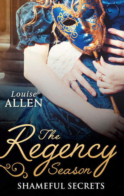 Louise Allen - The Regency Season: Shameful Secrets: From Ruin to Riches / Scandal's Virgin