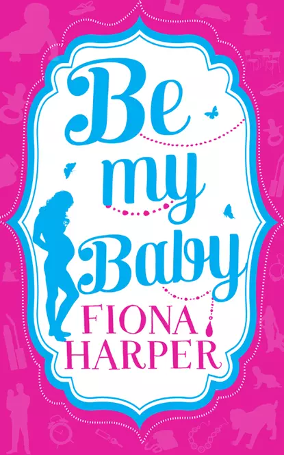 Обложка книги Be My Baby: Her Parenthood Assignment / Three Weddings and a Baby, Fiona Harper