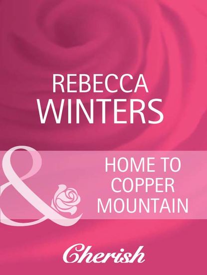 Rebecca Winters — Home To Copper Mountain
