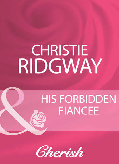 Christie  Ridgway - His Forbidden Fiancee